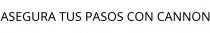 ASEGURA TUS PASOS CON CANNON