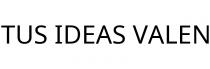 TUS IDEAS VALEN
