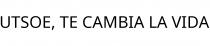 UTSOE; TE CAMBIA LA VIDA