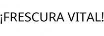 ¡FRESCURA VITAL!