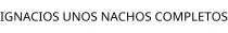 IGNACIOS UNOS NACHOS COMPLETOS