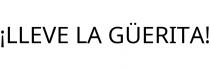 ¡LLEVE LA GÜERITA!