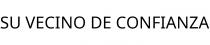 SU VECINO DE CONFIANZA