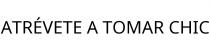 ATRÉVETE A TOMAR CHIC