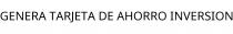 GENERA TARJETA DE AHORRO INVERSION