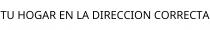 TU HOGAR EN LA DIRECCION CORRECTA