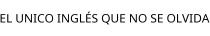 EL UNICO INGLÉS QUE NO SE OLVIDA