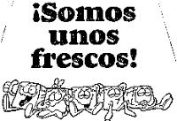 !SOMOS UNOS FRESCOS!