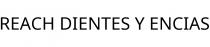 REACH DIENTES Y ENCIAS