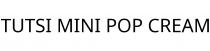 TUTSI MINI POP CREAM
