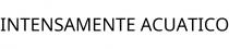 INTENSAMENTE ACUATICO