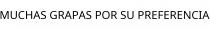 MUCHAS GRAPAS POR SU PREFERENCIA