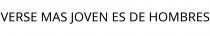 VERSE MAS JOVEN ES DE HOMBRES