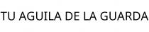 TU AGUILA DE LA GUARDA