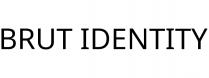 BRUT IDENTITY