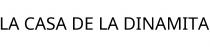 LA CASA DE LA DINAMITA