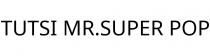 TUTSI MR.SUPER POP