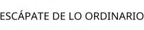 ESCÁPATE DE LO ORDINARIO
