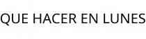 QUE HACER EN LUNES