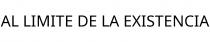 AL LIMITE DE LA EXISTENCIA