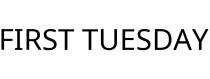 FIRST TUESDAY
