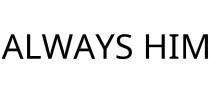 ALWAYS HIM
