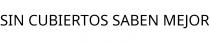 SIN CUBIERTOS SABEN MEJOR