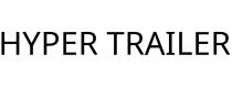 HYPER TRAILER