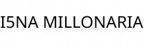 I5NA MILLONARIA