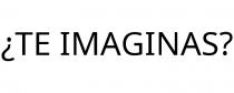 ¿TE IMAGINAS?
