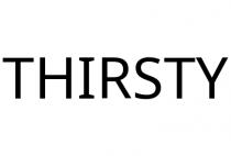 THIRSTY