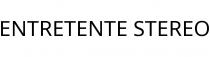 ENTRETENTE STEREO