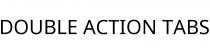 DOUBLE ACTION TABS
