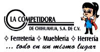 LA COMPETIDORA DE CHIHUAHUA; S.A. DE C.V. FERRETERIA; MUEBLERIA; HERRERIA...TODO EN UN MISMO LUGAR.