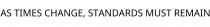 AS TIMES CHANGE; STANDARDS MUST REMAIN