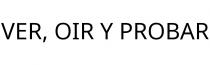 VER; OIR Y PROBAR