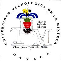 UTM UNIVERSIDAD TECNOLOGICA DE LA MIXTECA LABOR ET SAPIENTIA LIBERTAS CHUN QUIAA TIAHA SIHI NILLAO