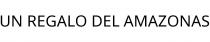 UN REGALO DEL AMAZONAS