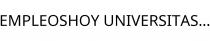 EMPLEOSHOY UNIVERSITAS.