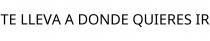 TE LLEVA A DONDE QUIERES IR