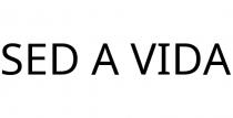 SED A VIDA