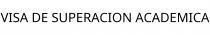 VISA DE SUPERACION ACADEMICA