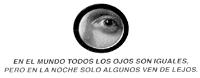 EN EL MUNDO TODOS LOS OJOS SON IGUALES; PERO EN LA NOCHE SOLO ALGUNOS VEN DE LEJOS