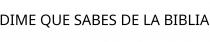 DIME QUE SABES DE LA BIBLIA