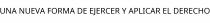 UNA NUEVA FORMA DE EJERCER Y APLICAR EL DERECHO