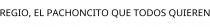 REGIO; EL PACHONCITO QUE TODOS QUIEREN