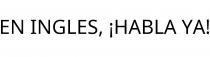 EN INGLES; ¡HABLA YA!