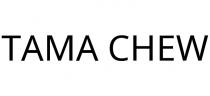 TAMA CHEW