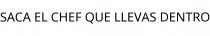 SACA EL CHEF QUE LLEVAS DENTRO