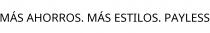 MÁS AHORROS. MÁS ESTILOS. PAYLESS